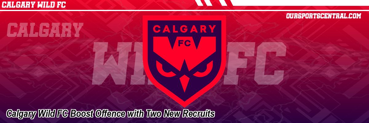 Calgary Wild FC Boost Offence with Two New Recruits