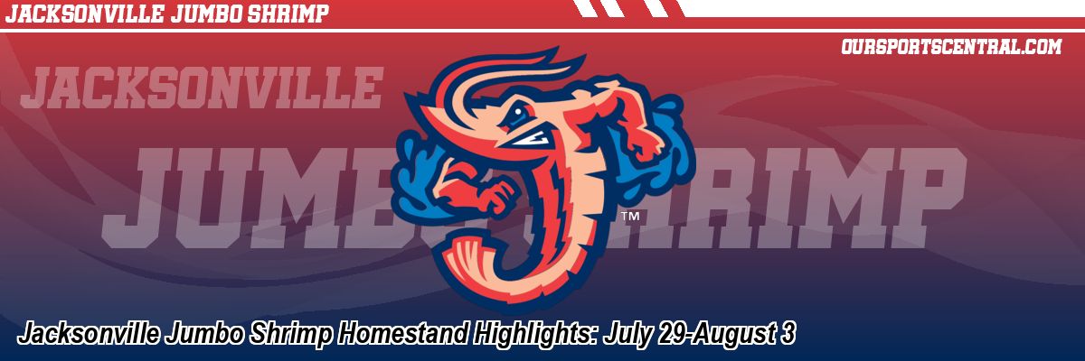 Jacksonville Jumbo Shrimp Homestand Highlights: July 29-August 3