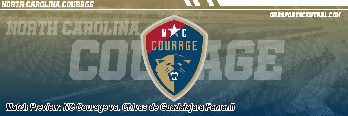 Match Preview: NC Courage vs. Chivas de Guadalajara Femenil