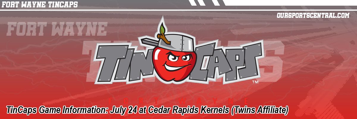TinCaps Game Information: July 24 at Cedar Rapids Kernels (Twins Affiliate)