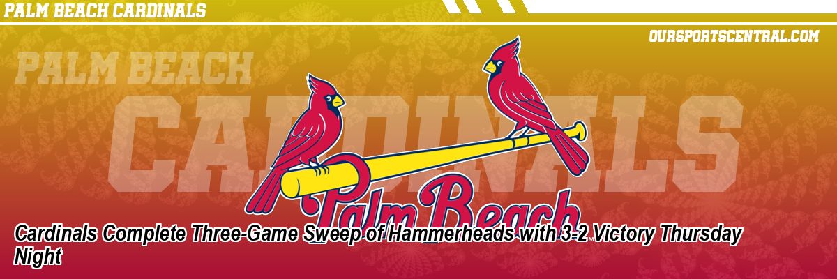 Cardinals Complete Three-Game Sweep of Hammerheads with 3-2 Victory Thursday Night