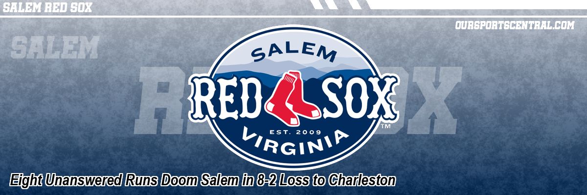 Eight Unanswered Runs Doom Salem in 8-2 Loss to Charleston