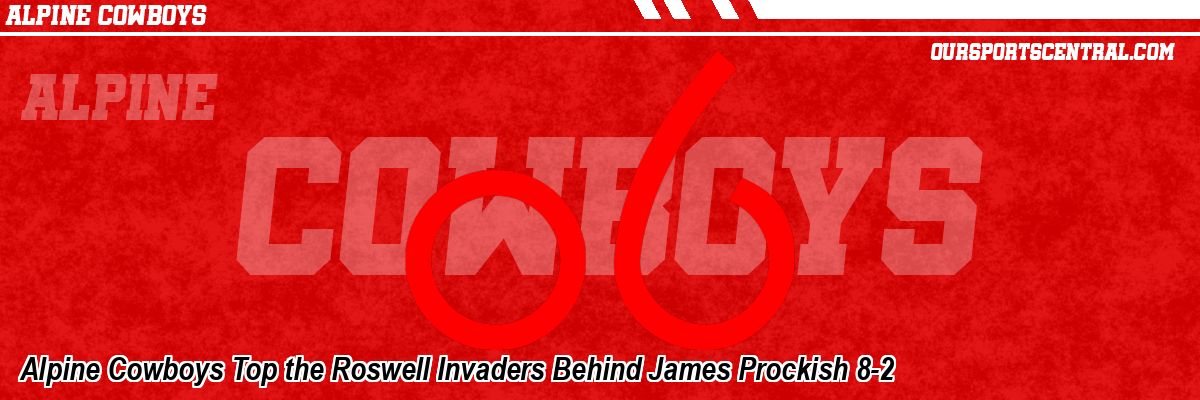 Alpine Cowboys Top the Roswell Invaders Behind James Prockish 8-2