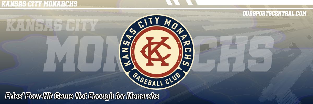 Pries' Four-Hit Game Not Enough for Monarchs