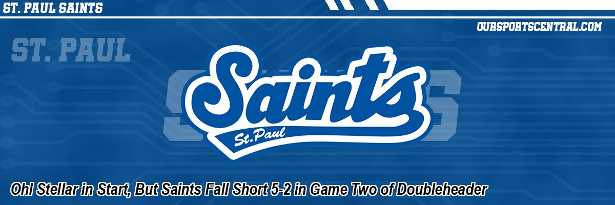 Ohl Stellar in Start, But Saints Fall Short 5-2 in Game Two of Doubleheader