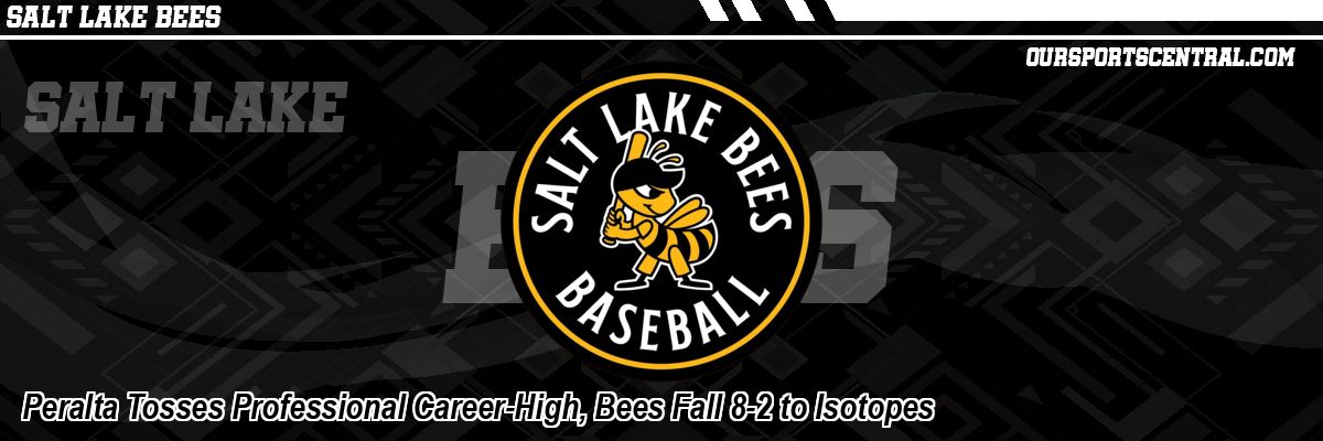 Peralta Tosses Professional Career-High, Bees Fall 8-2 to Isotopes