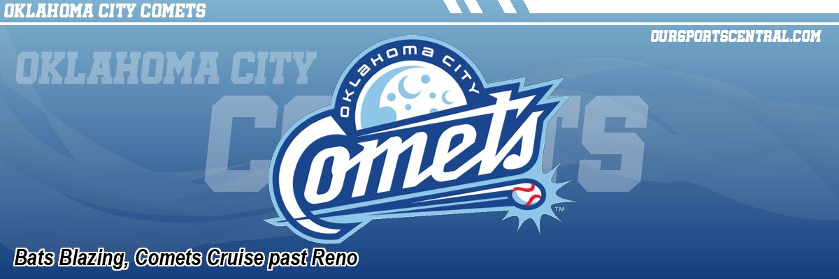 Bats Blazing, Comets Cruise past Reno