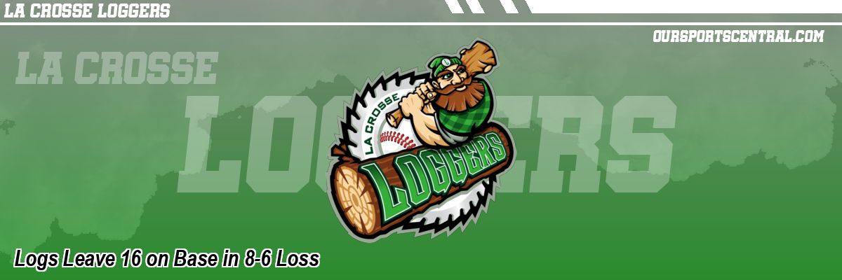 Logs Leave 16 on Base in 8-6 Loss