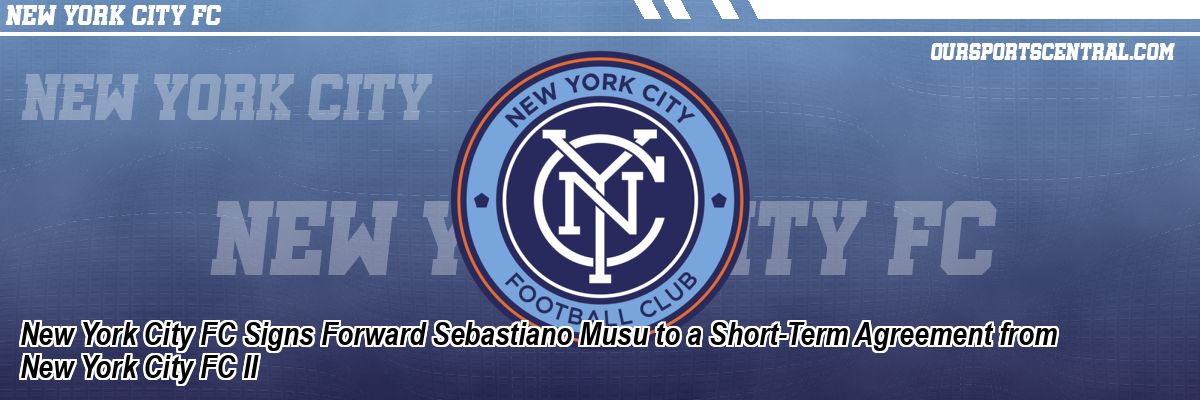 New York City FC Signs Forward Sebastiano Musu to a Short-Term Agreement from New York City FC II