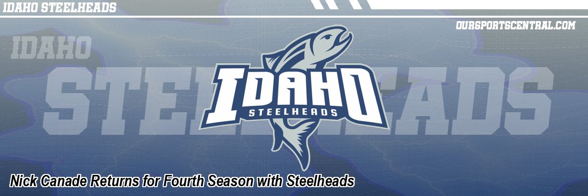 Nick Canade Returns for Fourth Season with Steelheads
