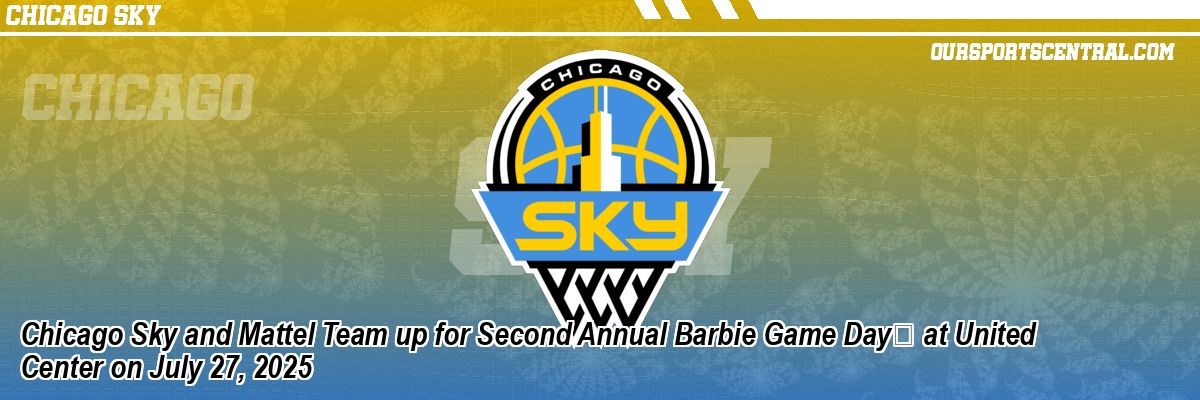 Chicago Sky and Mattel Team up for Second Annual Barbie Game Day at United Center on July 27, 2025