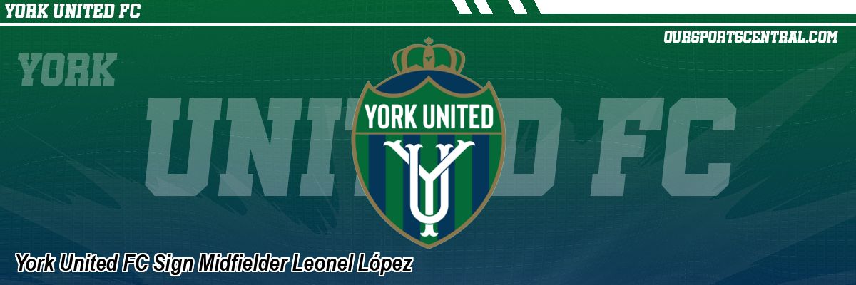 York United FC Sign Midfielder Leonel López