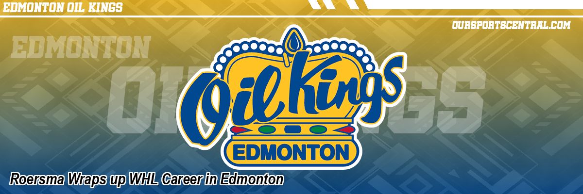 Roersma Wraps up WHL Career in Edmonton