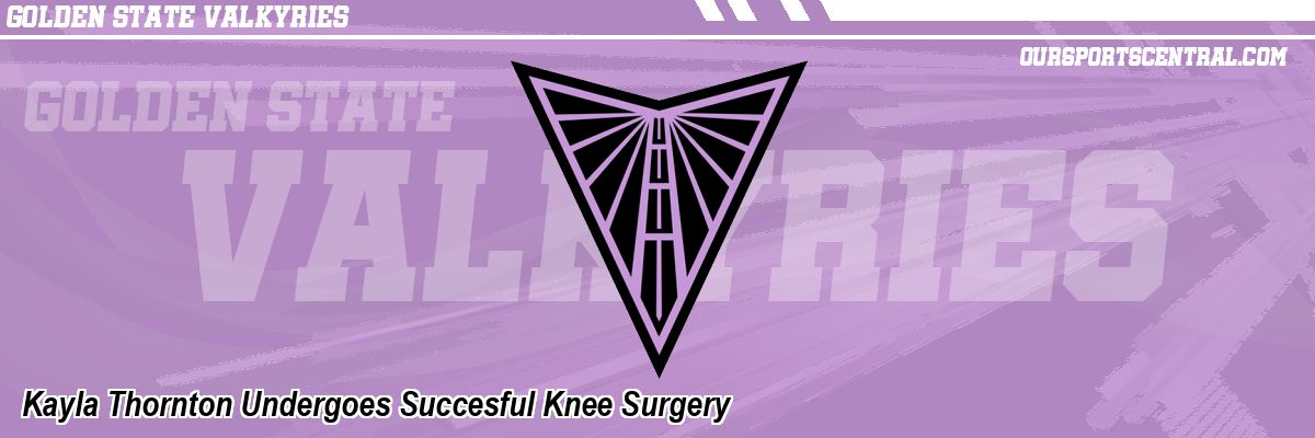 Kayla Thornton Undergoes Succesful Knee Surgery