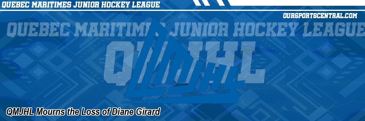 QMJHL Mourns the Loss of Diane Girard