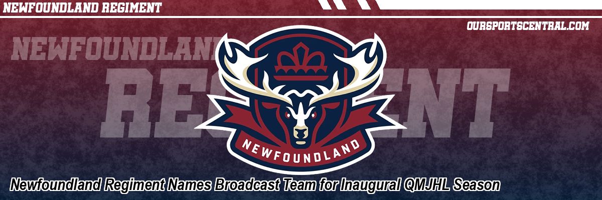Newfoundland Regiment Names Broadcast Team for Inaugural QMJHL Season