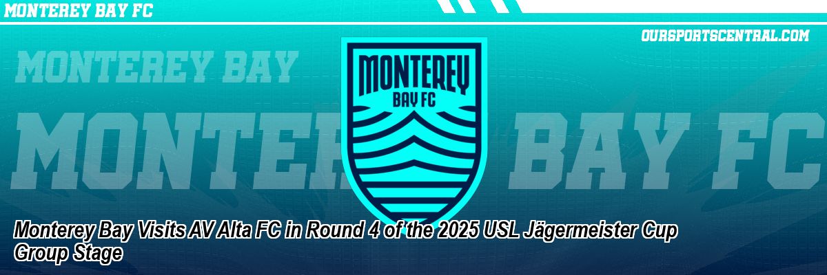 Monterey Bay Visits AV Alta FC in Round 4 of the 2025 USL Jägermeister Cup Group Stage