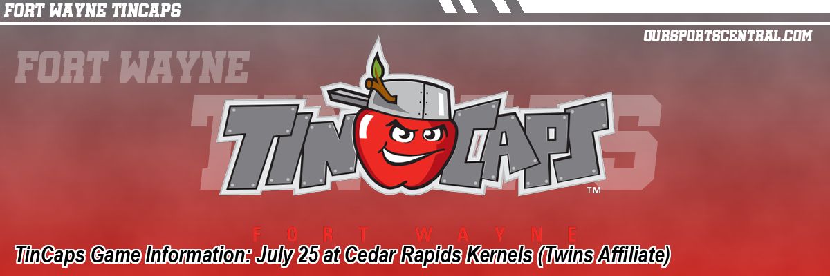 TinCaps Game Information: July 25 at Cedar Rapids Kernels (Twins Affiliate)