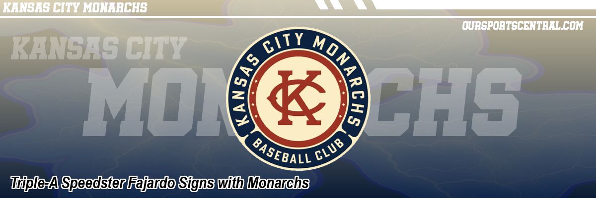 Triple-A Speedster Fajardo Signs with Monarchs