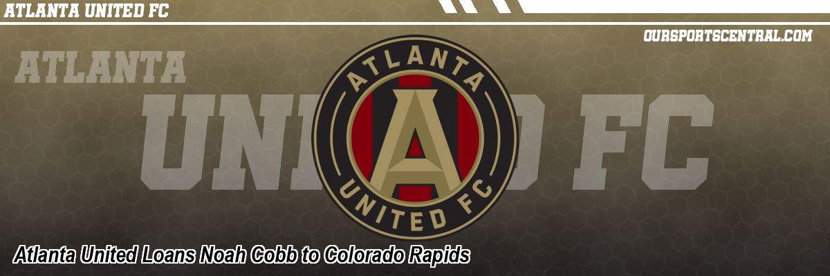 Atlanta United Loans Noah Cobb to Colorado Rapids