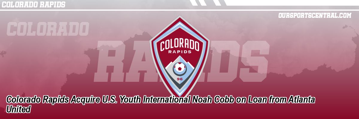 Colorado Rapids Acquire U.S. Youth International Noah Cobb on Loan from Atlanta United