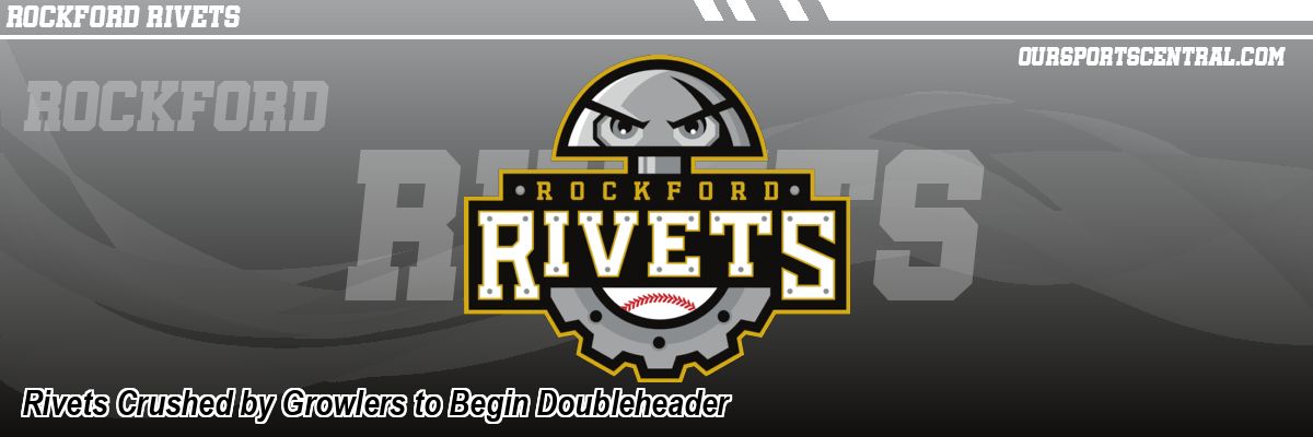 Rivets Crushed by Growlers to Begin Doubleheader