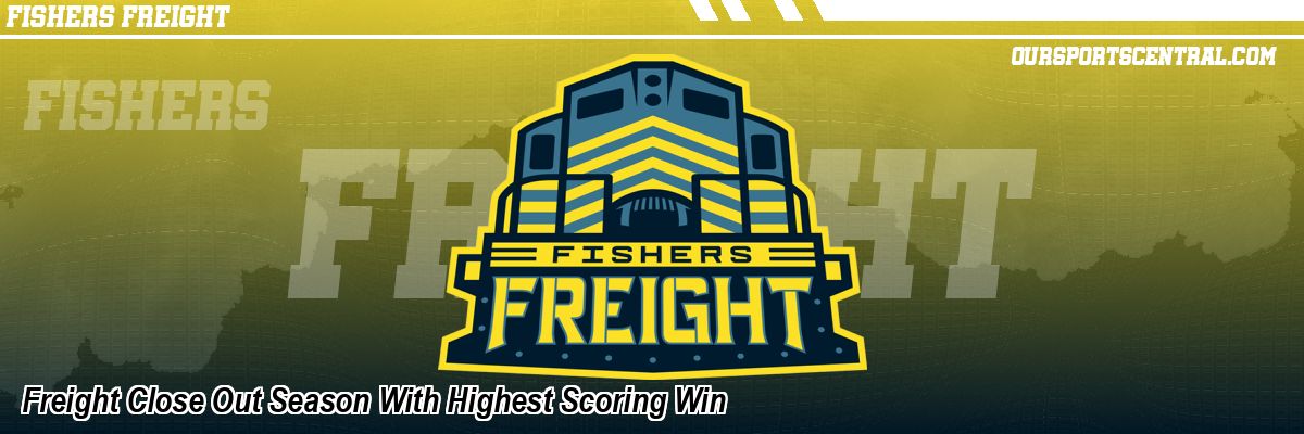 Freight Close Out Season With Highest Scoring Win