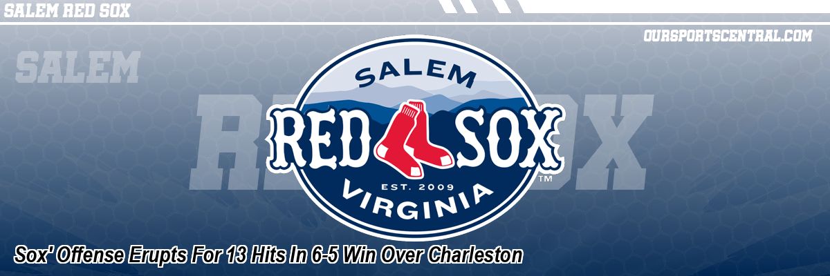 Sox' Offense Erupts For 13 Hits In 6-5 Win Over Charleston