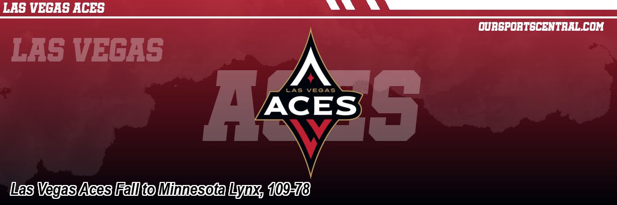 Las Vegas Aces Fall to Minnesota Lynx, 109-78
