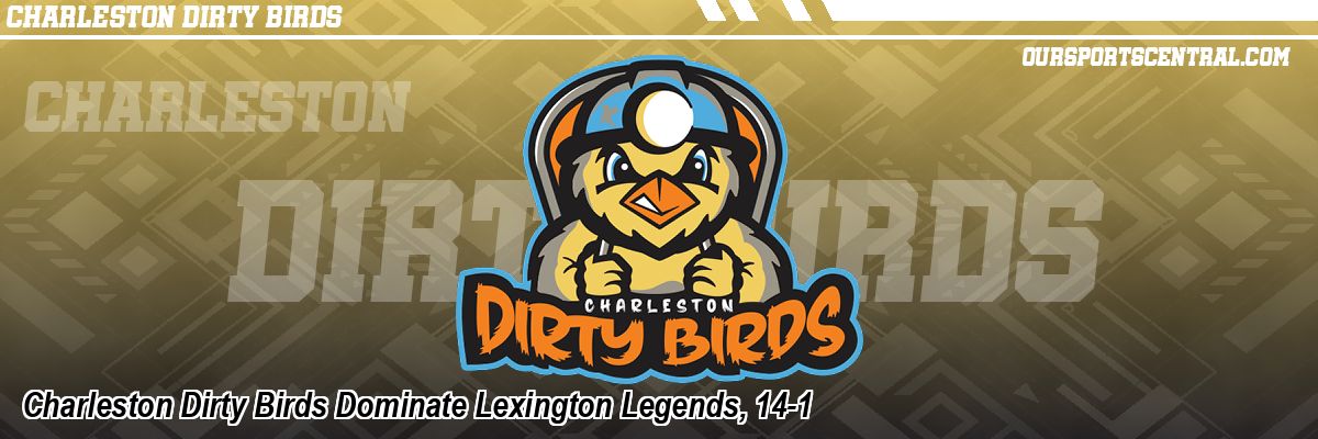 Charleston Dirty Birds Dominate Lexington Legends, 14-1