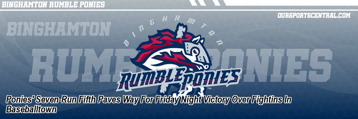 Ponies' Seven-Run Fifth Paves Way For Friday Night Victory Over Fightins In Baseballtown