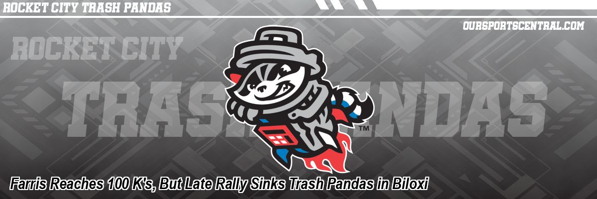 Farris Reaches 100 K's, But Late Rally Sinks Trash Pandas in Biloxi