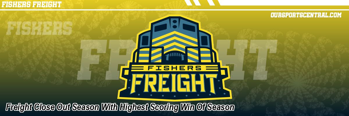 Freight Close Out Season With Highest Scoring Win Of Season