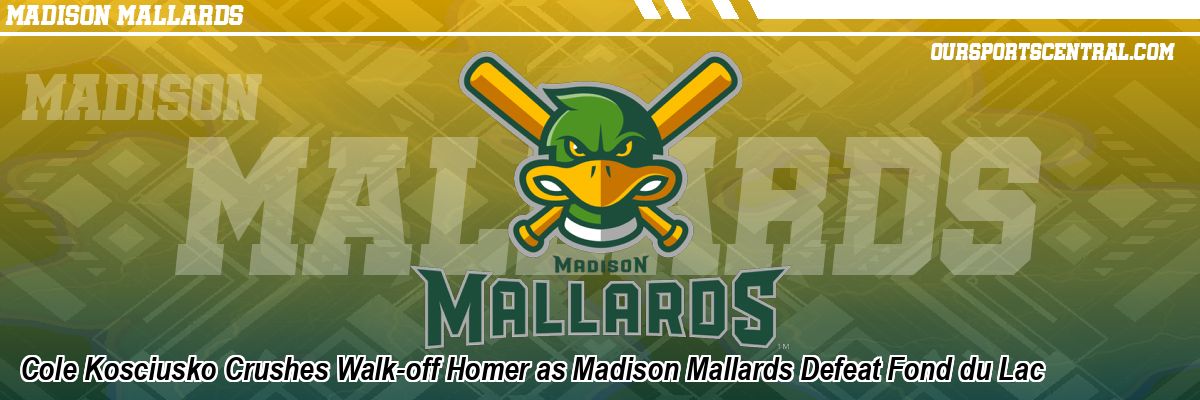 Cole Kosciusko Crushes Walk-off Homer as Madison Mallards Defeat Fond du Lac