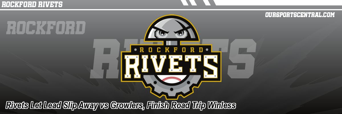 Rivets Let Lead Slip Away vs Growlers, Finish Road Trip Winless