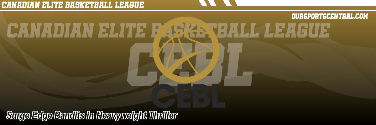 Surge Edge Bandits in Heavyweight Thriller