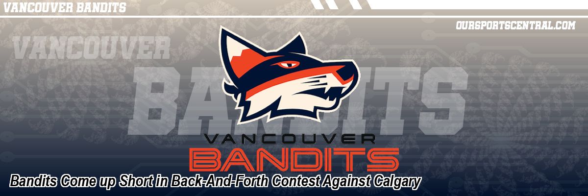 Bandits Come up Short in Back-And-Forth Contest Against Calgary