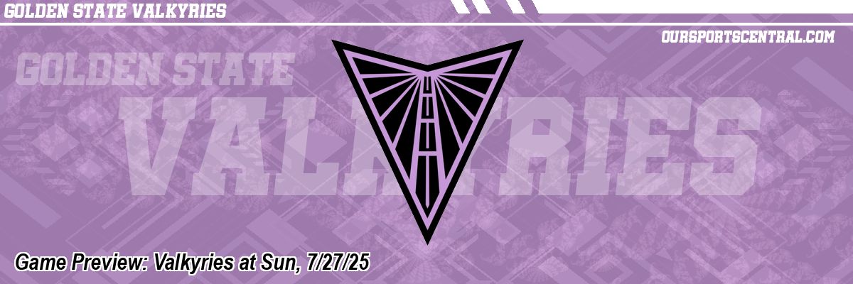 Game Preview: Valkyries at Sun, 7/27/25