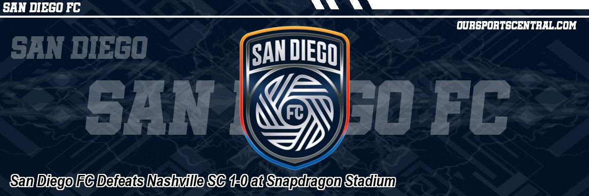 San Diego FC Defeats Nashville SC 1-0 at Snapdragon Stadium