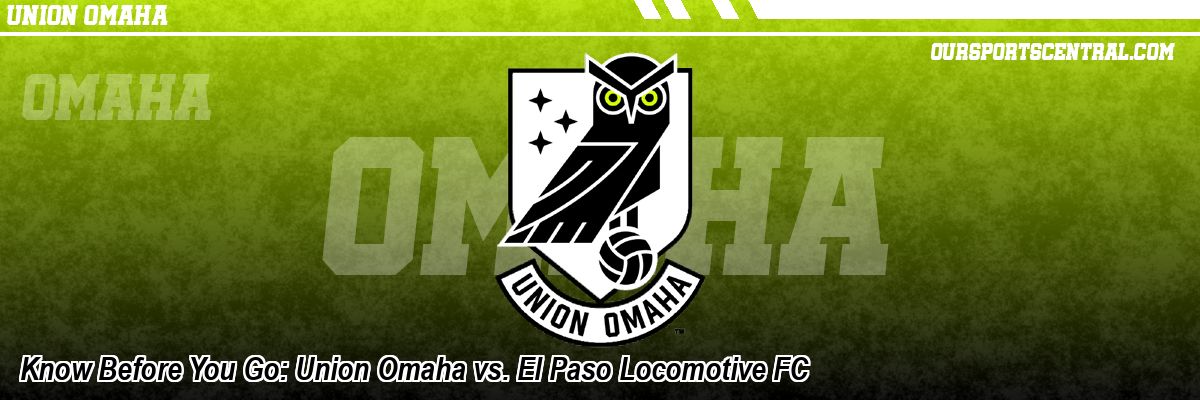 Know Before You Go: Union Omaha vs. El Paso Locomotive FC