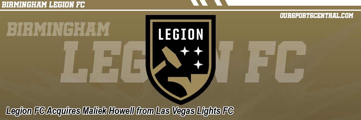 Legion FC Acquires Maliek Howell from Las Vegas Lights FC
