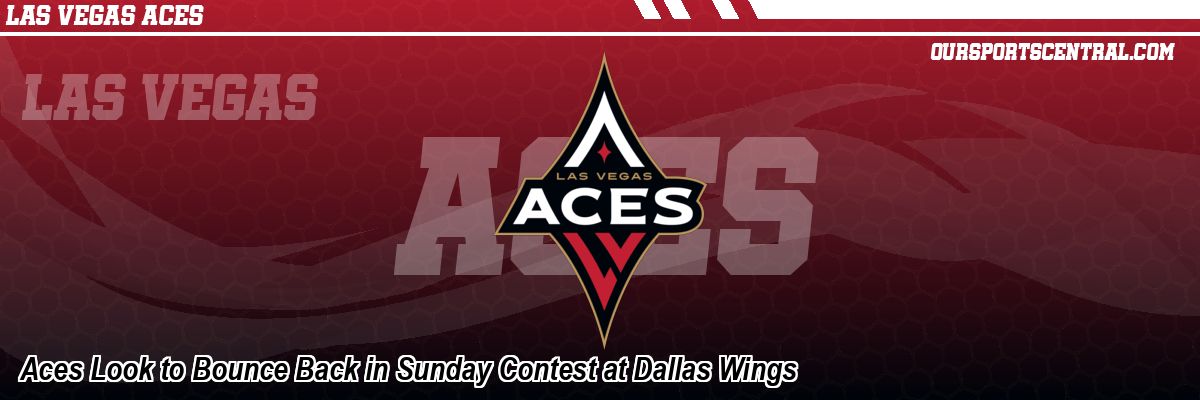 Aces Look to Bounce Back in Sunday Contest at Dallas Wings
