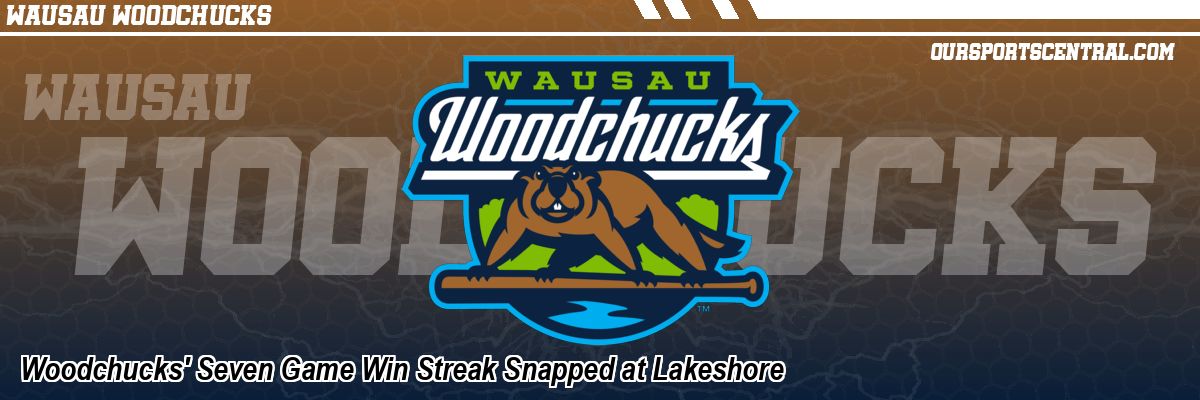 Woodchucks' Seven Game Win Streak Snapped at Lakeshore