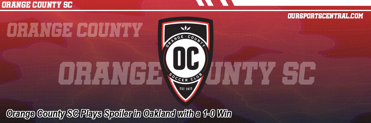 Orange County SC Plays Spoiler in Oakland with a 1-0 Win