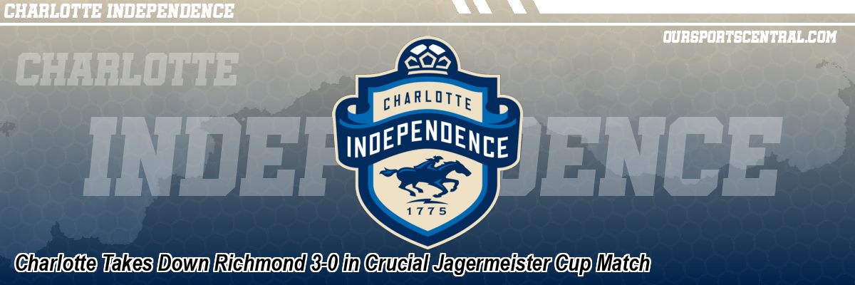 Charlotte Takes Down Richmond 3-0 in Crucial Jagermeister Cup Match