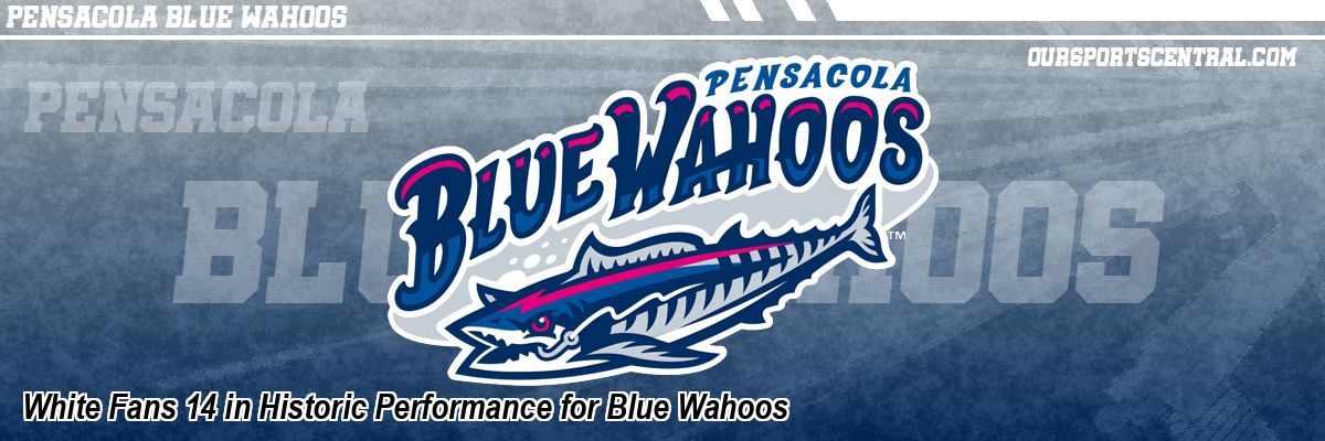 White Fans 14 in Historic Performance for Blue Wahoos