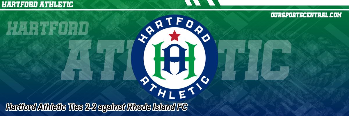 Hartford Athletic Ties 2-2 against Rhode Island FC