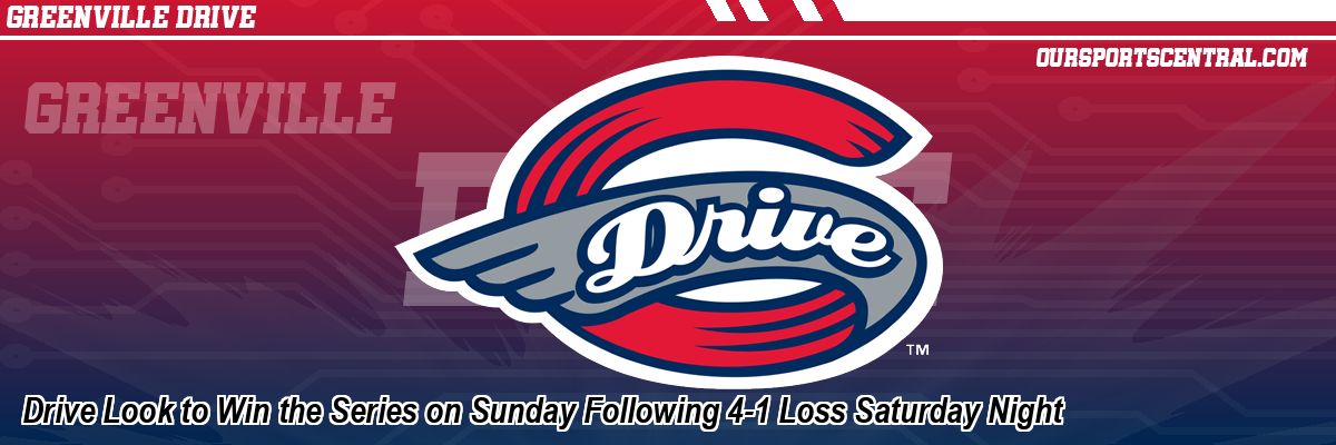 Drive Look to Win the Series on Sunday Following 4-1 Loss Saturday Night