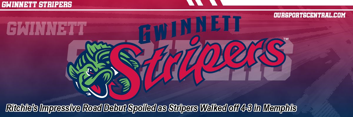 Ritchie's Impressive Road Debut Spoiled as Stripers Walked off 4-3 in Memphis