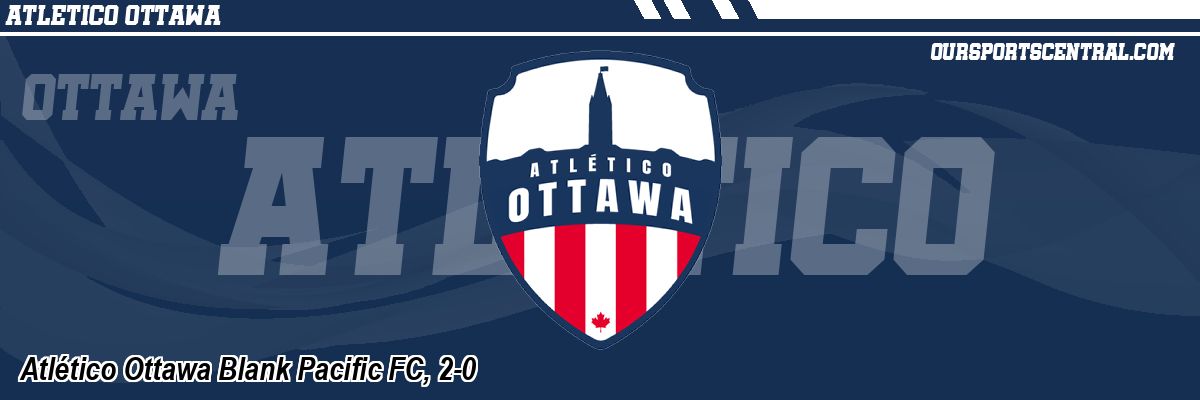 Atlético Ottawa Blank Pacific FC, 2-0